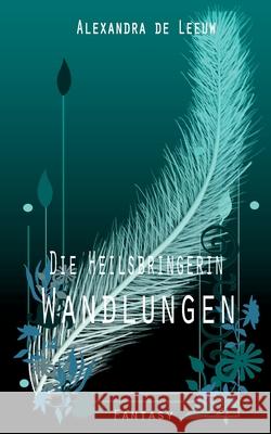 Die Heilsbringerin - Wandlungen Alexandra d 9783695196159 Bod - Books on Demand