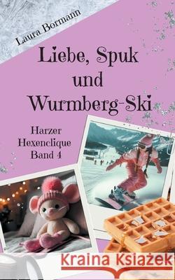 Liebe, Spuk und Wurmberg-Ski: Harzer Hexenclique Band 4 Laura Bormann 9783695196760