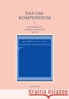 Das C64-Kompendium: Eine umfangreiche Programmsammlung f?r den C64 Ren? Kroo? 9783695196968 Bod - Books on Demand