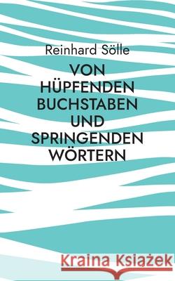 Von h?pfenden Buchstaben und springenden W?rtern: Lyrik und erz?hlende Prosa Reinhard S?lle 9783695198016 Bod - Books on Demand
