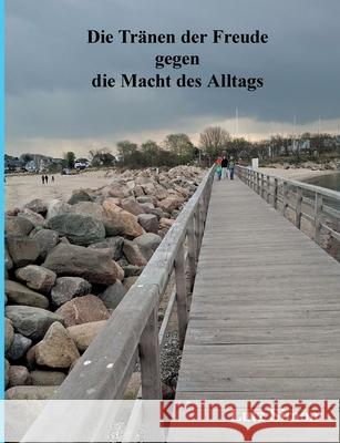 Die Tr?nen der Freude gegen die Macht des Alltags.: Dieses kleine Buch soll das Gef?hl und den Verstand etwas anregen. Lutz Simon 9783695198030