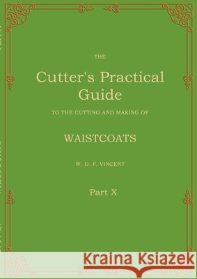 The Cutter's Practical Guide, Part 10: Waistcoats W. D. F. Vincent 9783695199136 Bod - Books on Demand