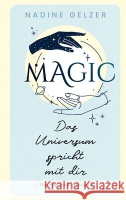MAGIC - Das Universum spricht mit dir Nadine Gelzer 9783695199501