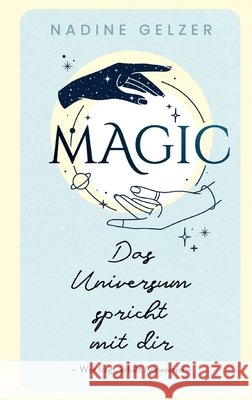 MAGIC - Das Universum spricht mit dir Nadine Gelzer 9783695199501
