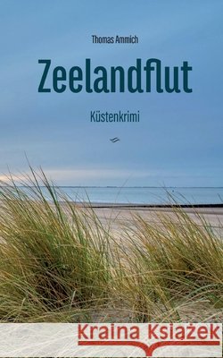 Zeelandflut: Ein Zeeland-K?stenkrimi - Martin & Anouks erster Fall Thomas Ammich 9783695199655 Bod - Books on Demand