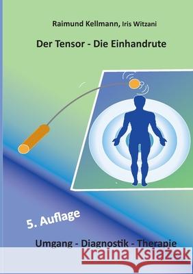 Der Tensor - Die Einhandrute: Umgang - Diagnose - Therapie Raimund Kellmann Iris Witzani 9783695199730 Bod - Books on Demand