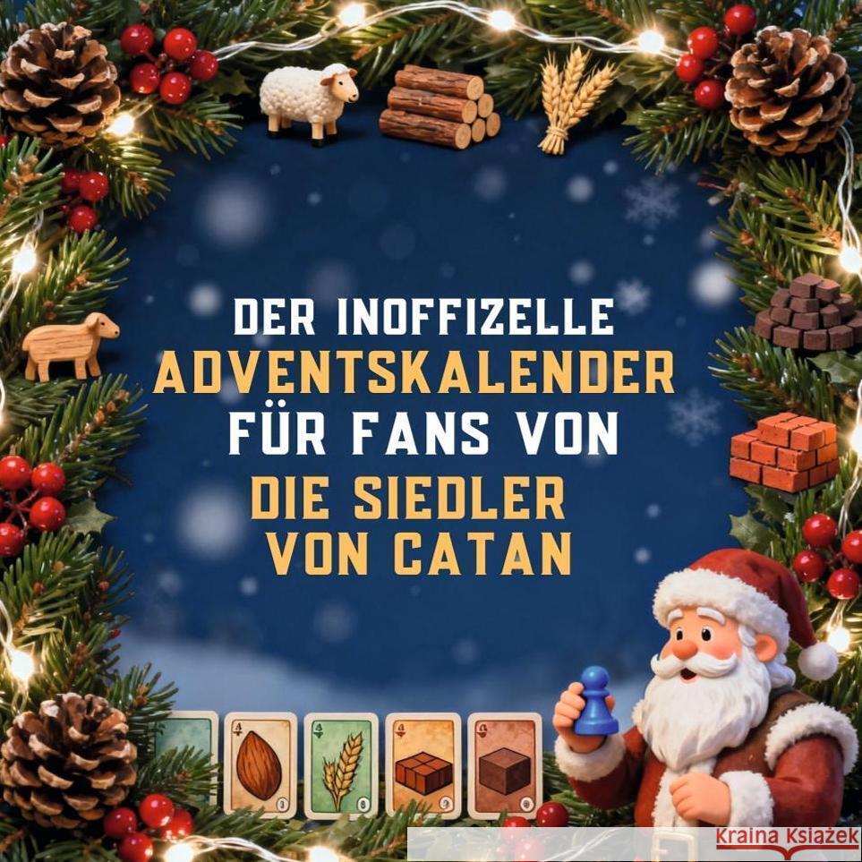 Der inoffizielle Adventskalender für Fans von Die Siedler von Catan Wagner, Eva 9783695315796