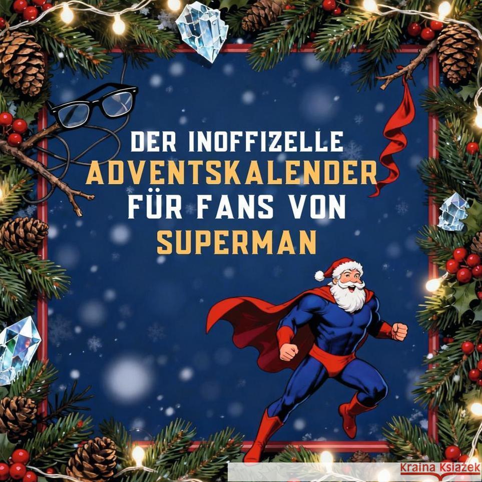 Der inoffizielle Adventskalender für Fans von Superman Hofmann, David 9783695317608