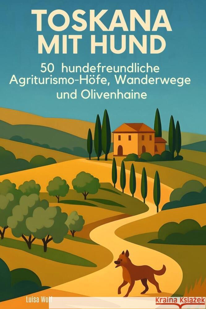 Toskana mit Hund Wolf, Luisa 9783695369102