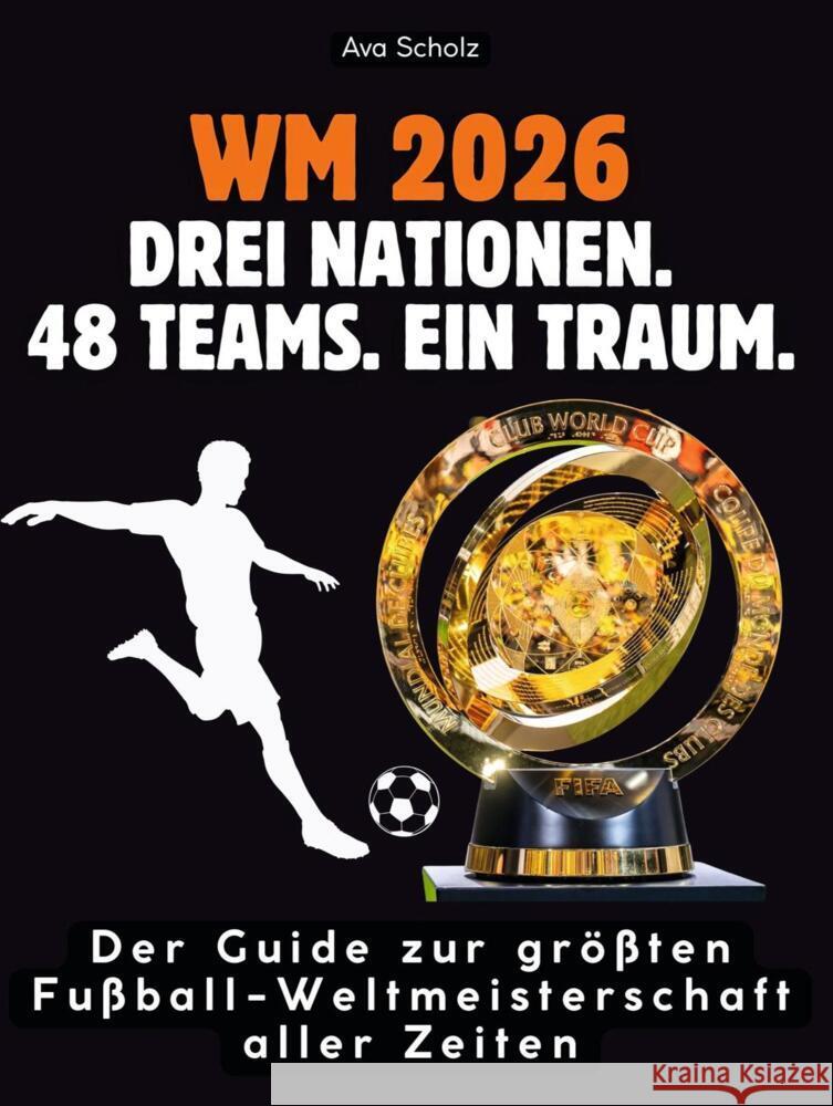 WM 2026: Drei Nationen. 48 Teams. Ein Traum. Scholz, Ava 9783695369164