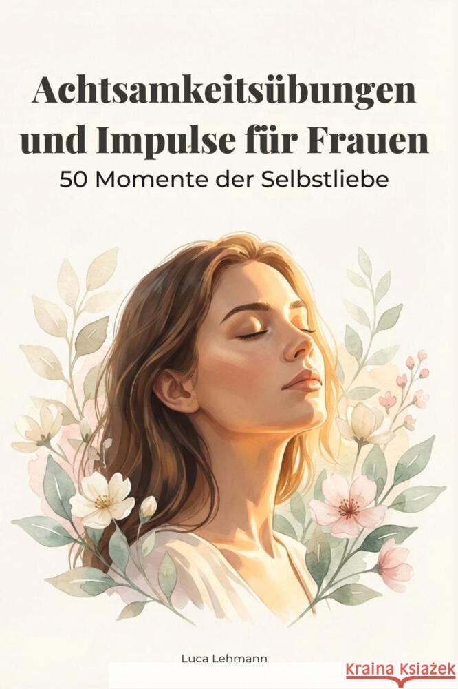 Achtsamkeitsübungen und Impulse für Frauen Lehmann, Luca 9783695375653 FlipFlop