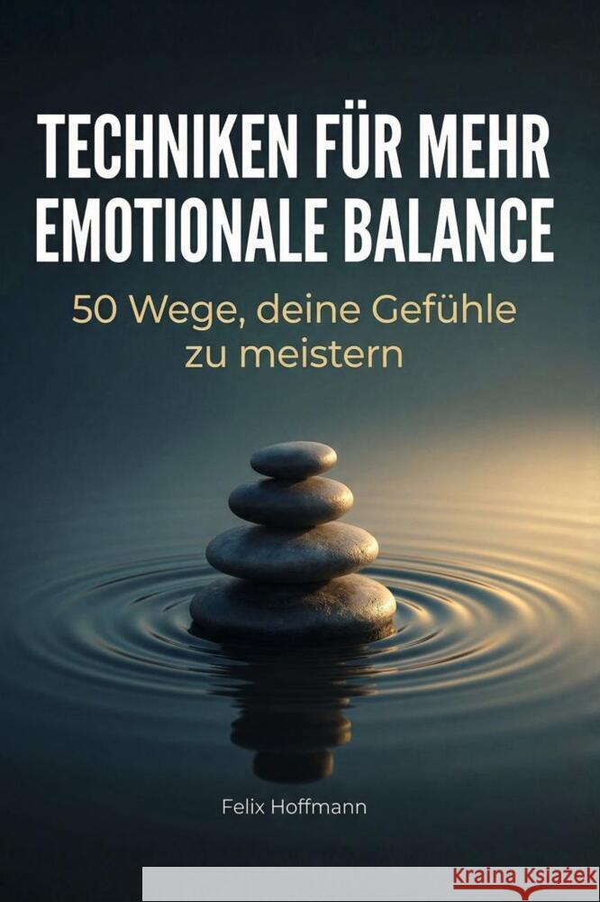 Techniken für mehr emotionale Balance Hoffmann, Felix 9783695376032