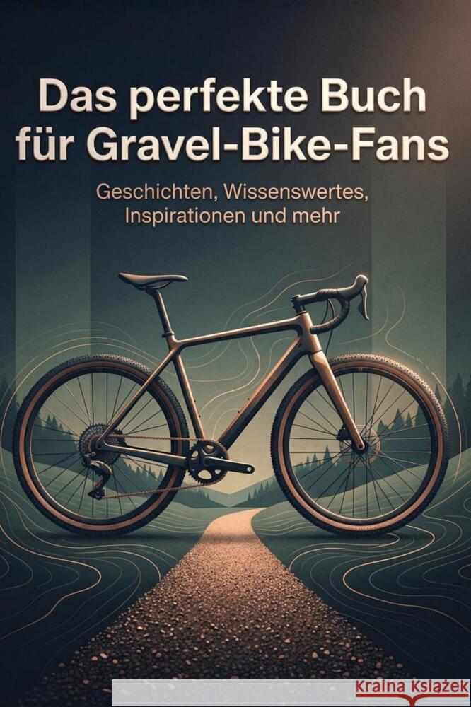 Das perfekte Buch für Gravel-Bike-Fans König, Tim 9783695378654