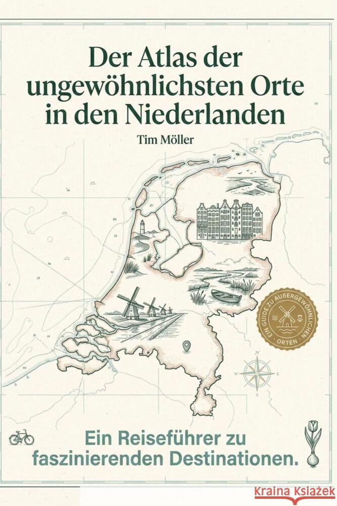 Der Atlas der ungewöhnlichsten Orte in den Niederlanden Möller, Tim 9783695395033