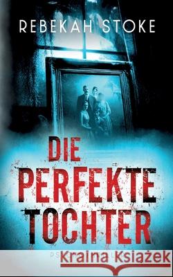 Die perfekte Tochter Rebekah Stoke 9783695706204