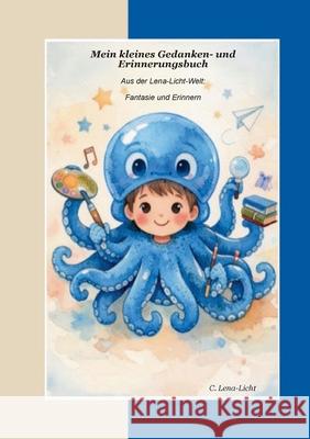 Mein kleines Gedanken- und Erinnerungsbuch: Aus der Lena-Licht-Welt: Fantasie und Erinnern C. Lena-Licht 9783695709625