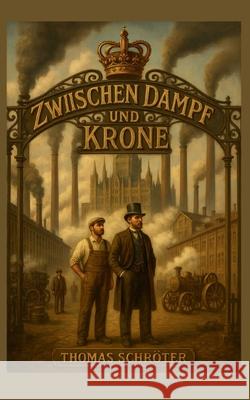 Zwischen Dampf und Krone Thomas Schr?ter 9783695712441