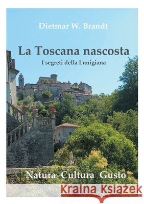 La Toscana nascosta: I segreti della Lunigiana Dietmar Brandt 9783695725441 Bod - Books on Demand