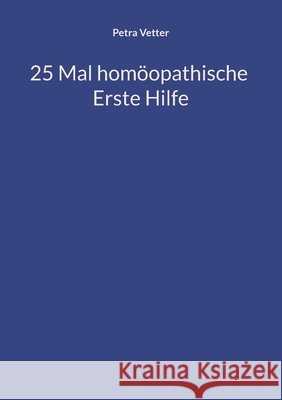 25 Mal hom?opathische Erste Hilfe Petra Vetter 9783695725953