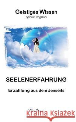 Seelenerfahrung: Erz?hlung aus dem Jenseits Mike Brand 9783695727902 Bod - Books on Demand