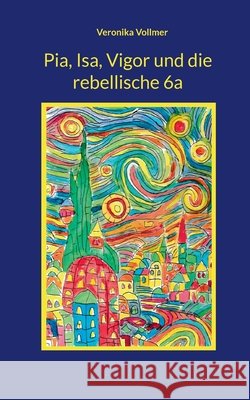 Pia, Isa, Vigor und die rebellische 6a Vollmer, Veronika 9783695730957