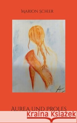 Aurea und Proles Marion Scheer 9783695733101