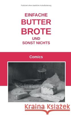 Einfache Butterbrote und sonst nichts: Comics Andreas Dietz 9783695741496 Bod - Books on Demand