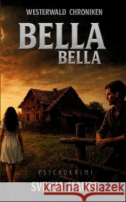 Bella, Bella: Westerwald Chroniken Svenja Haupt 9783695741588