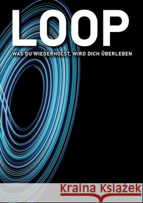 Loop: Was Du Wiederholst, Wird Dich ?berleben Daniel Christian Schr?ter 9783695741656 Bod - Books on Demand