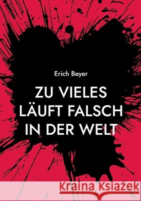Zu vieles l?uft falsch in der Welt: Die Spirale wird enger Erich Beyer 9783695741953