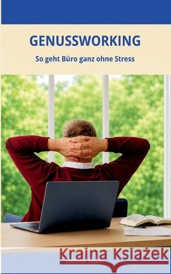 Genussworking: So geht B?ro ganz ohne Stress Dietmar Huber 9783695744312