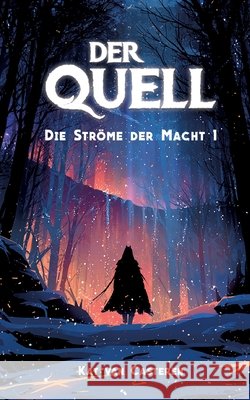 Der Quell: Die Str?me der Macht 1 Kat Va 9783695759224 Bod - Books on Demand