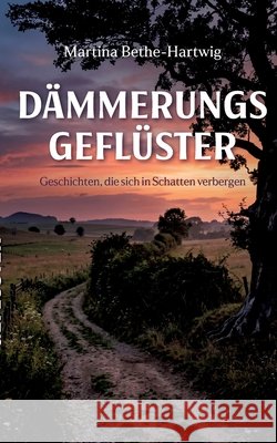 D?mmerungsgefl?ster: Geschichten, die sich in Schatten verbergen Martina Bethe-Hartwig 9783695773305