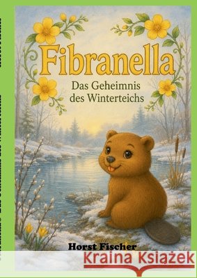 Fibranella(R) - Das Geheimnis des Winterteichs: Softcover-Ausgabe Horst Fischer 9783696352950