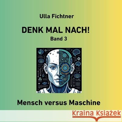 Denk mal nach!: Mensch versus Maschine Ulla Fichtner 9783696368357