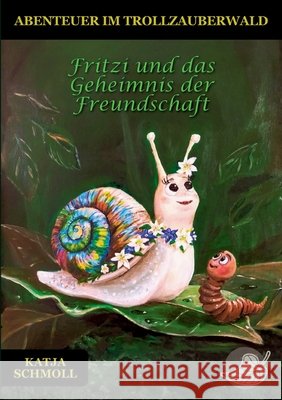 Fritzi und das Geheimnis der Freundschaft: Abenteuer im Trollzauberwald Katja Schmoll 9783696384258
