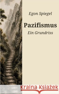 Pazifismus: Ein Grundriss Egon Spiegel 9783696393809 Bod - Books on Demand