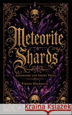 Meteorite Shards: Aphorisms and Short Prose Michaelis, Stefan 9783696730291 Bod - Books on Demand