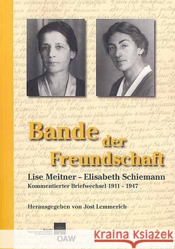 Bande Der Freundschaft: Lise Meitner - Elisabeth Schiemann Kommentierter Briefwechsel 1911-1947 Lemmerich, Jost 9783700168478 Austrian Academy of Sciences Press