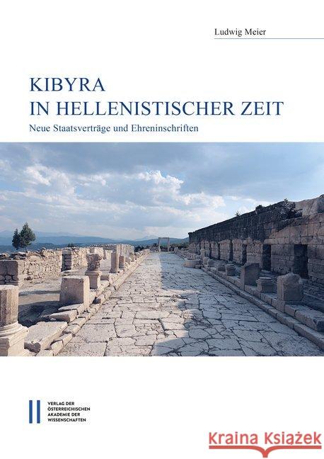 Kibyra in Hellenistischer Zeit: Neue Staatsvertrage Und Ehreninschriften Meier, Ludwig 9783700183464 Austrian Academy of Sciences Press