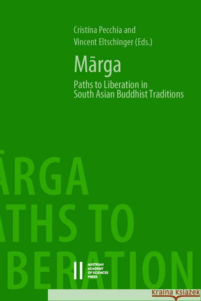 Marga: Paths to Liberation in South Asian Buddhist Traditions. Papers from an International Symposium Held at the Austrian Ac Vincent Eltschinger Cristina Pecchia 9783700185499 Austrian Academy of Sciences Press
