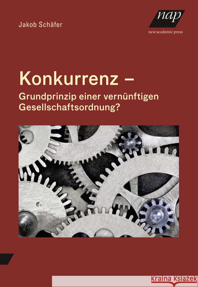 Konkurrenz -  Grundprinzip einer vernünftigen Gesellschaftsordnung? Schäfer, Jakob 9783700323235 new academic press