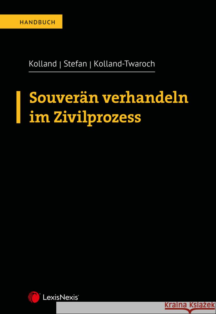 Souverän verhandeln im Zivilprozess Kolland, Markus, Stefan, Gerhard, Kolland-Twaroch, Katharina 9783700776116 LexisNexis Österreich