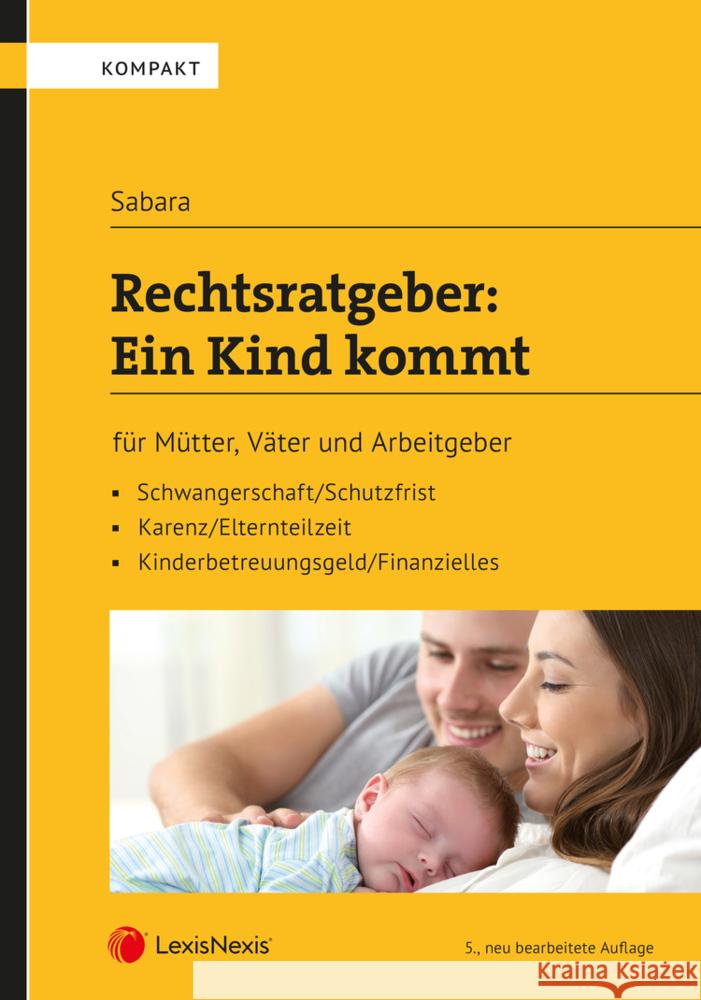 Rechtsratgeber: Ein Kind kommt : Rechtsratgeber für Mütter, Väter und Arbeitgeber Sabara, Bettina 9783700776246 LexisNexis Österreich