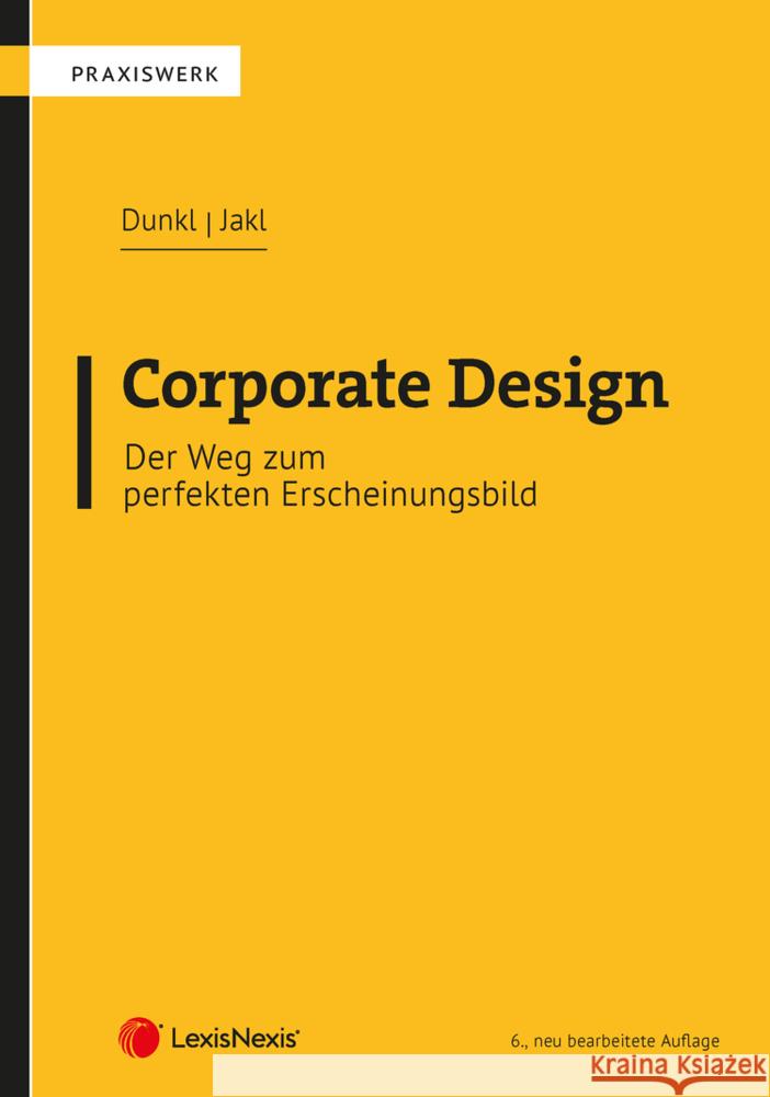 Corporate Design - Der Weg zum perfekten Erscheinungsbild Dunkl, Martin, Jakl, Sebastian 9783700783169