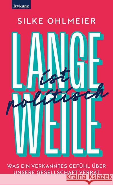 Langeweile ist politisch. Was ein verkanntes Gefühl über unsere Gesellschaft verrät Ohlmeier, Silke 9783701182701 Leykam