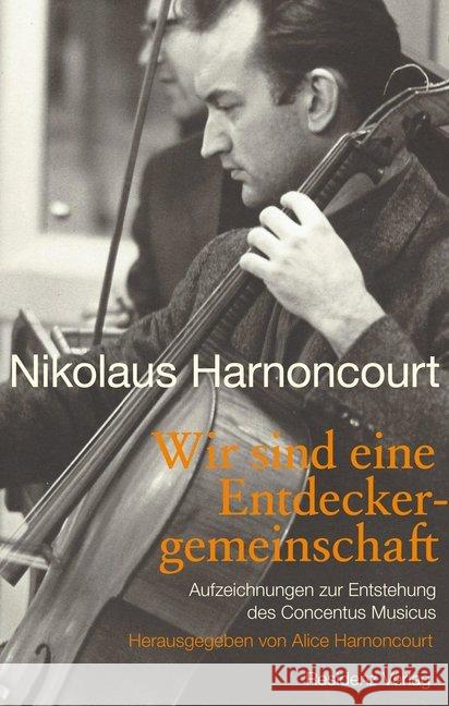 Wir sind eine Entdeckergemeinschaft : Aufzeichnungen zur Entstehung des Concentus Musicus Harnoncourt, Nikolaus 9783701734283 Residenz