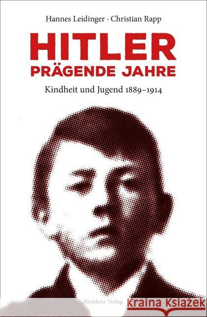 Hitler - prägende Jahre : Kindheit und Jugend 1889-1914 Rapp, Christian; Leidinger, Hannes 9783701735006 Residenz
