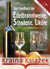 Das Handbuch der Edelbranntweine, Schnäpse, Liköre : Vom Rohstoff bis ins Glas. Praxisbuch Jäger, Peter   9783702011314