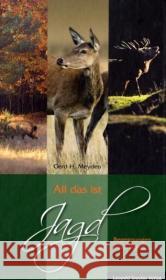 All das ist Jagd : Begegnungen eines Jägers Meyden, Gerd H.   9783702011734